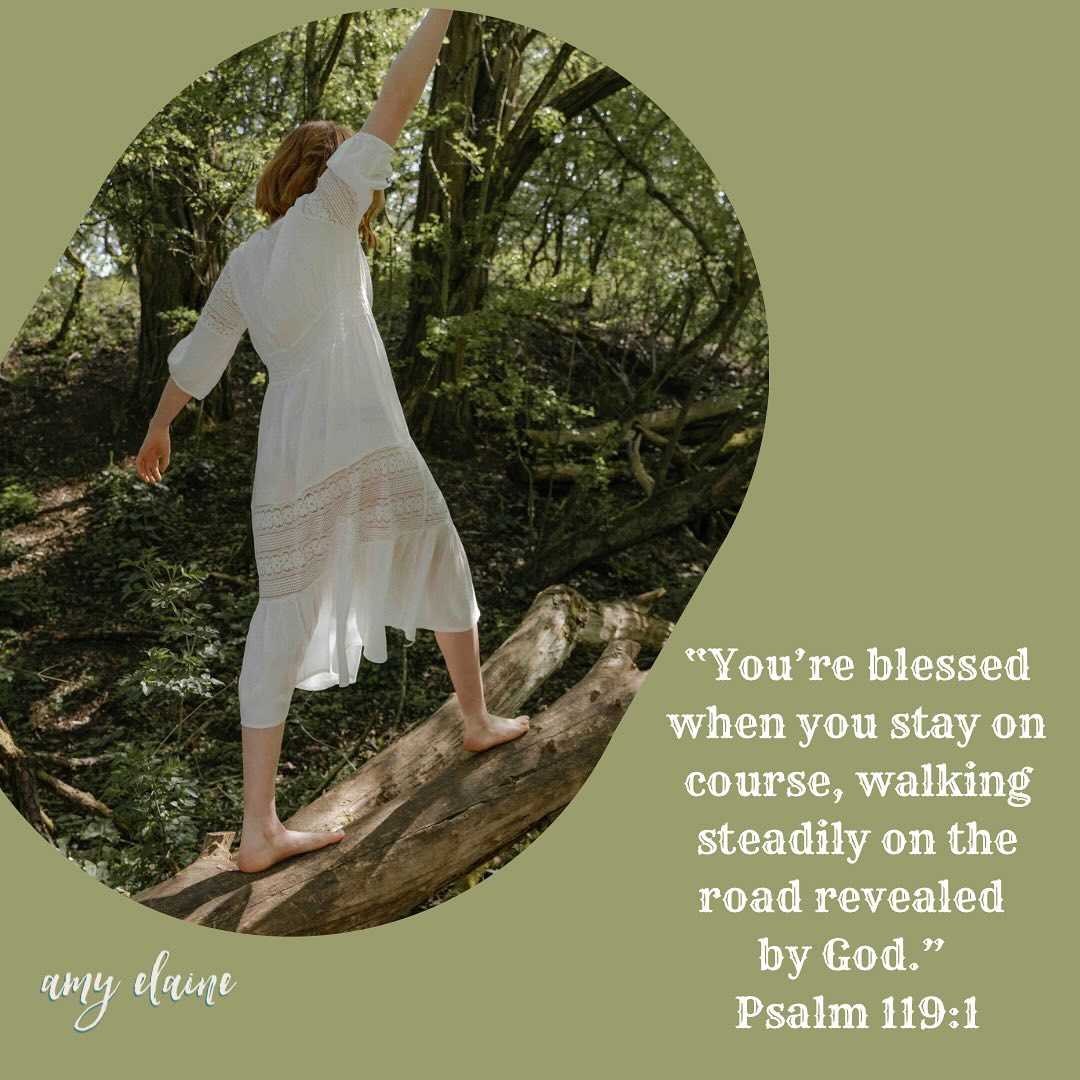 youre-blessed ”You’re blessed when you stay on course, walking steadily on the road revealed by God." Psalm 119:1