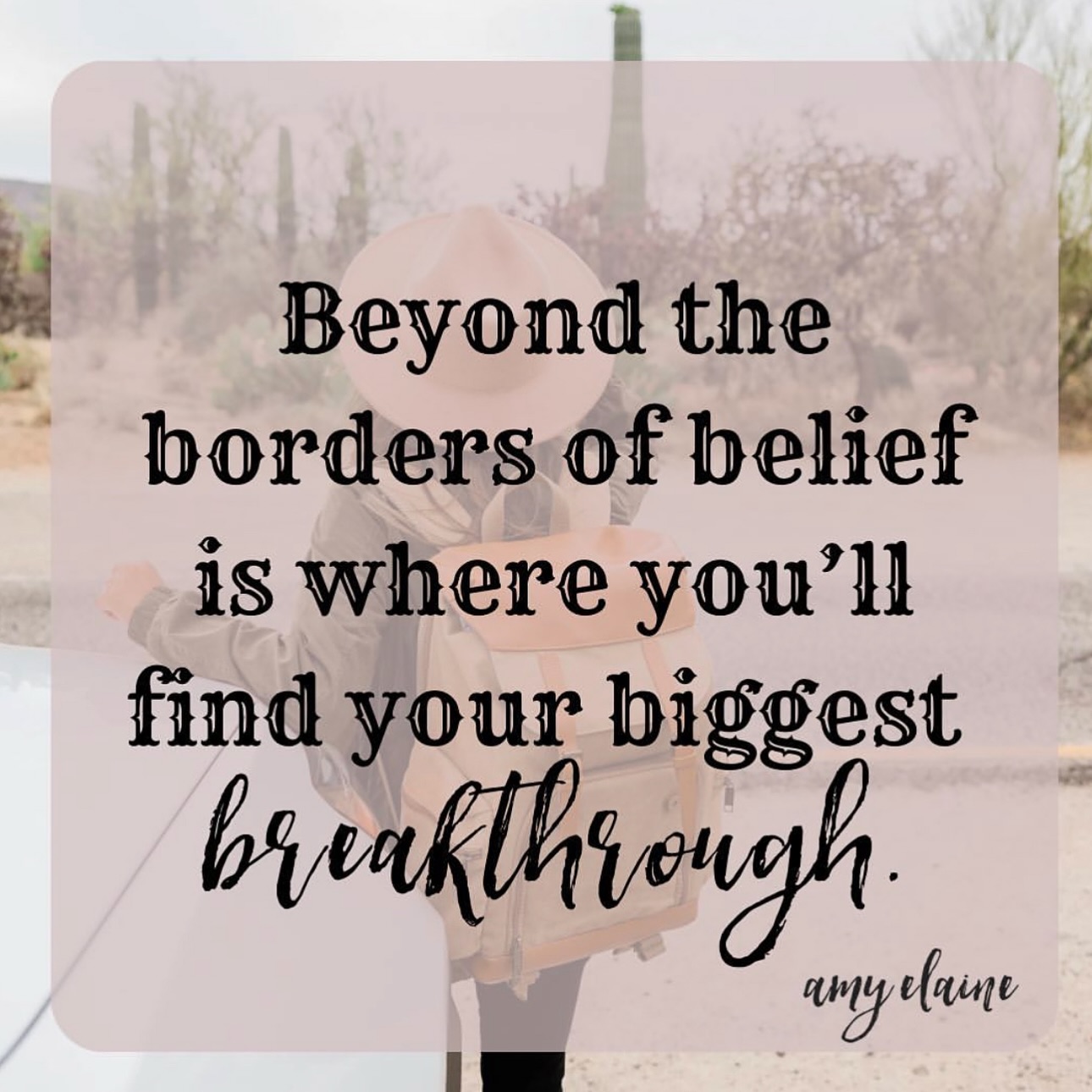 Beyond the borders of belief is where you'll find your biggest breakthrough