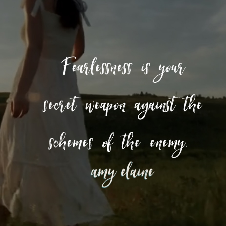 Fearlessness is your secret weapon against the schemes of the enemy.