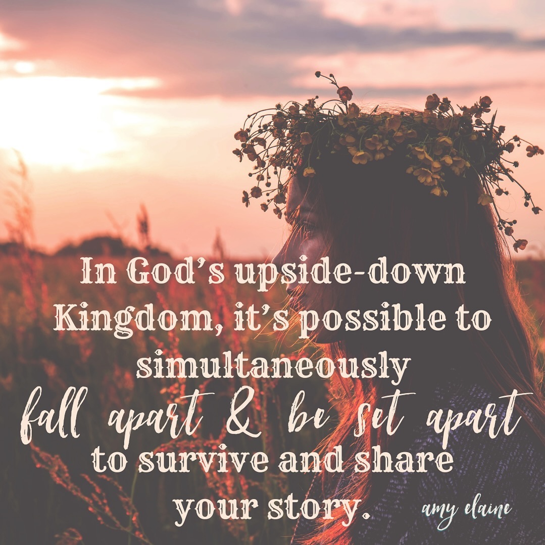 In God's Upside-down Kingdom, it's possible to simultaneously fall apart & be set apart to survive and share your story