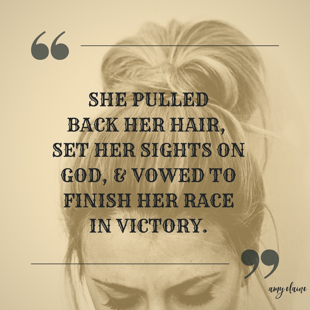 She pulled back her hair, set her sights on God, & vowed to finish her race in victory.