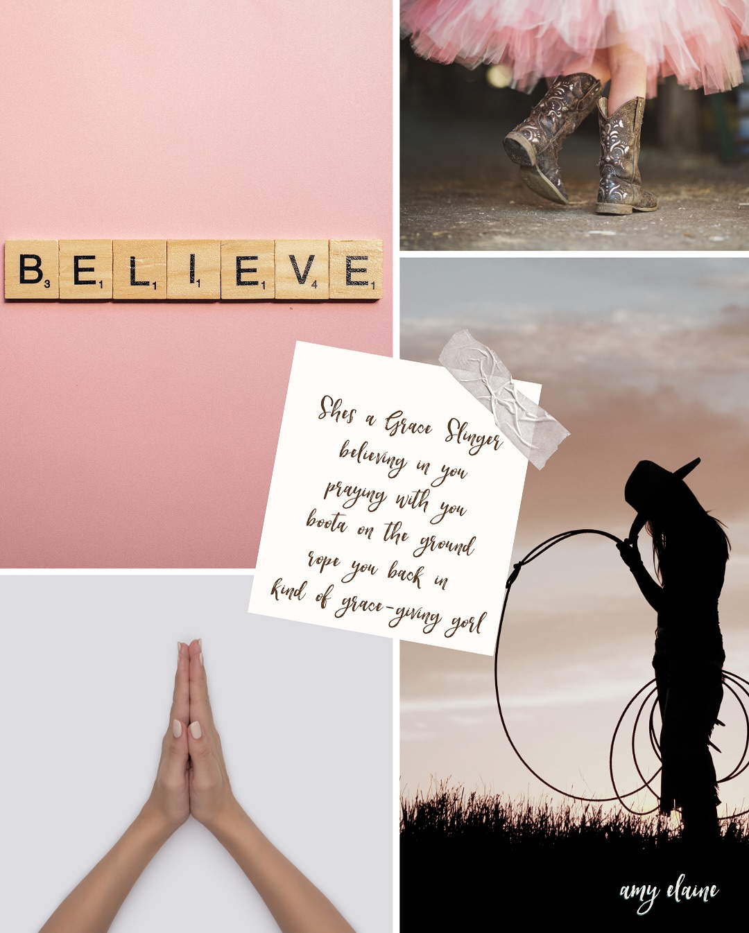 Photo Collage - She's a Grace Slinger believing in you praying with you boots on the ground rope you back in kind of grace-giving girl