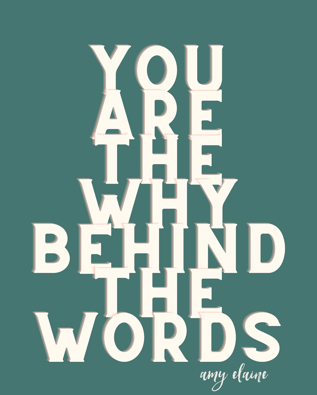 You are the why behind the words