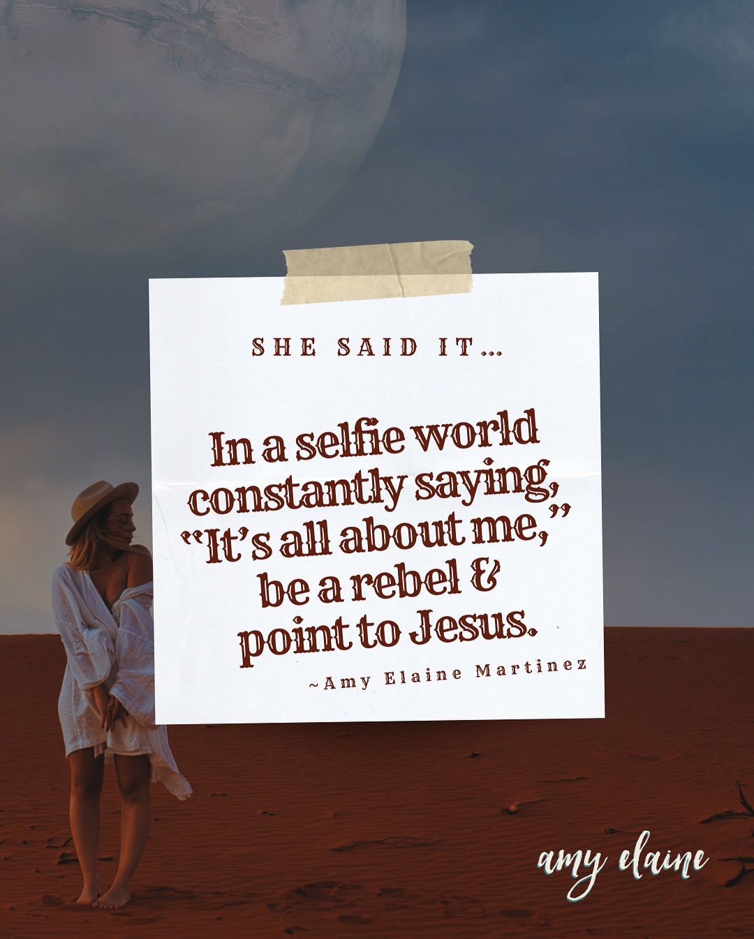 She said it... In a selfie world constantly saying, "It's all about me," be a rebel & point to Jesus - Amy Elaine Martinez