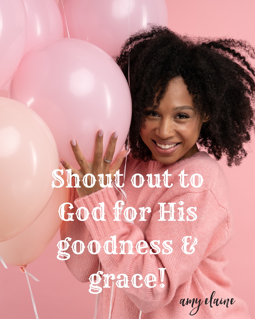 Shout out to God for His goodness & Grace!