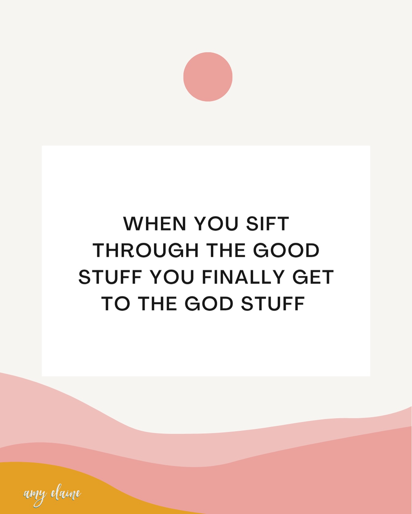 When you sift through the good stuff you finally get to the god stuff