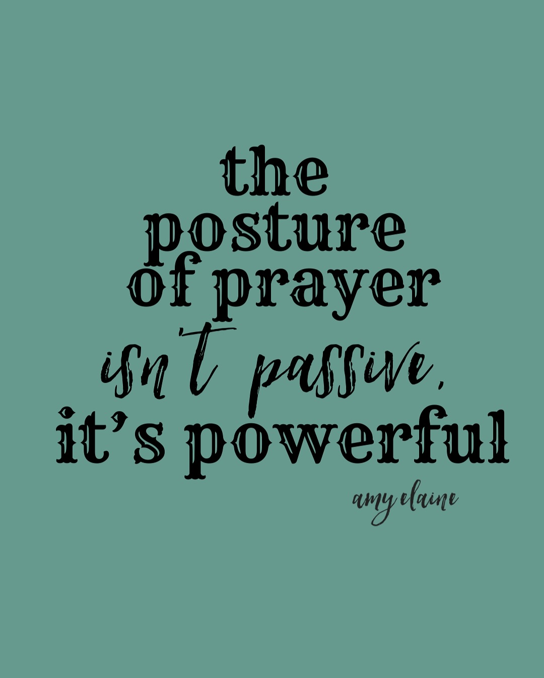The posture of prayer isn’t passive; it’s powerful.