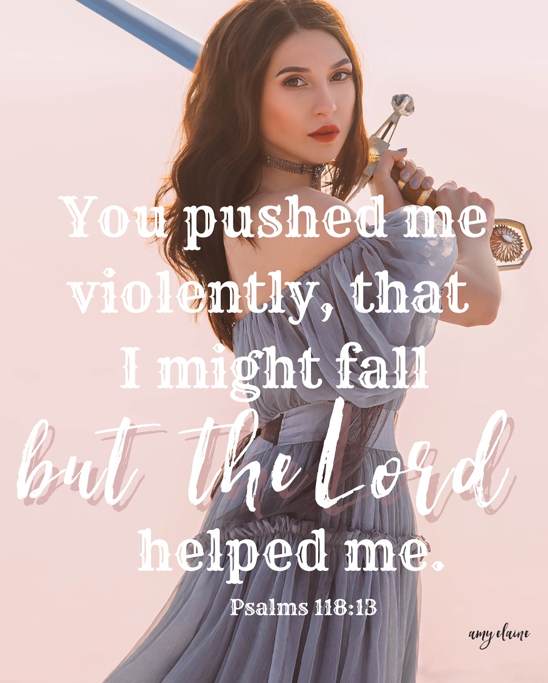 You pushed me violently, that I might fall but the Lord helped me. Psalms 118:13